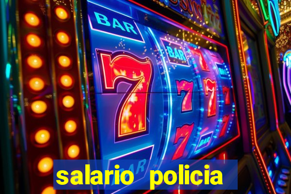 salario policia civil da bahia